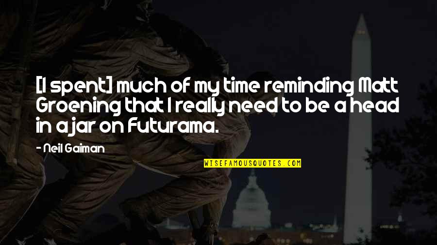 Groening Matt Quotes By Neil Gaiman: [I spent] much of my time reminding Matt