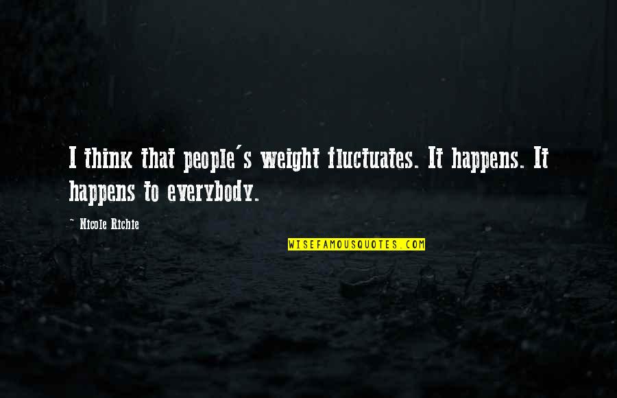 Groening Who Created Quotes By Nicole Richie: I think that people's weight fluctuates. It happens.