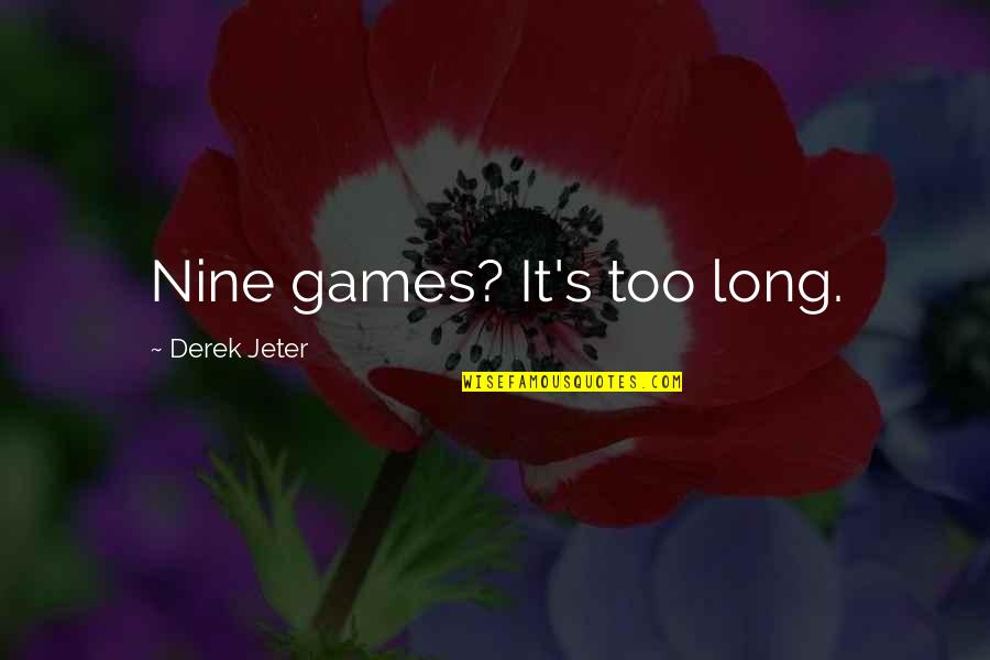Groente Quotes By Derek Jeter: Nine games? It's too long.