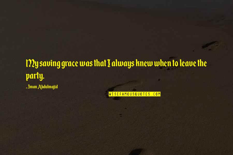 Groesser Gleich Quotes By Iman Abdulmajid: My saving grace was that I always knew Groesser Gleich Quotes By Iman Abdulmajid: My saving grace was that I always knew