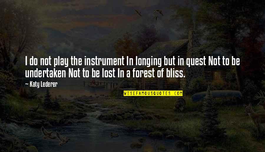 Groesser Gleich Quotes By Katy Lederer: I do not play the instrument In longing Groesser Gleich Quotes By Katy Lederer: I do not play the instrument In longing