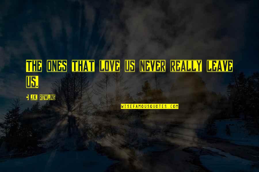 Groezinger Meats Quotes By J.K. Rowling: The ones that love us never really leave