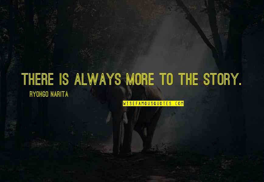 Groffier Quotes By Ryohgo Narita: There is always more to the story.