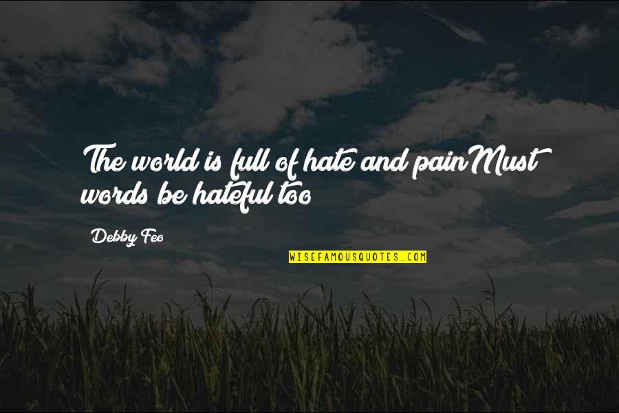 Groggy Frog Quotes By Debby Feo: The world is full of hate and painMust