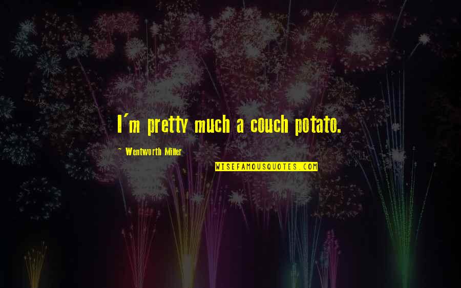 Groggy Frog Quotes By Wentworth Miller: I'm pretty much a couch potato. Groggy Frog Quotes By Wentworth Miller: I'm pretty much a couch potato.