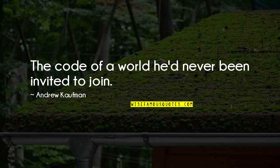 Groggy Frogg Quotes By Andrew Kaufman: The code of a world he'd never been