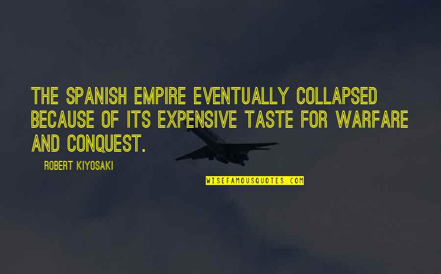 Groggy Frogg Quotes By Robert Kiyosaki: The Spanish Empire eventually collapsed because of its