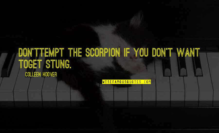 Groggy Synonym Quotes By Colleen Hoover: Don'ttempt the scorpion if you don't want toget Groggy Synonym Quotes By Colleen Hoover: Don'ttempt the scorpion if you don't want toget