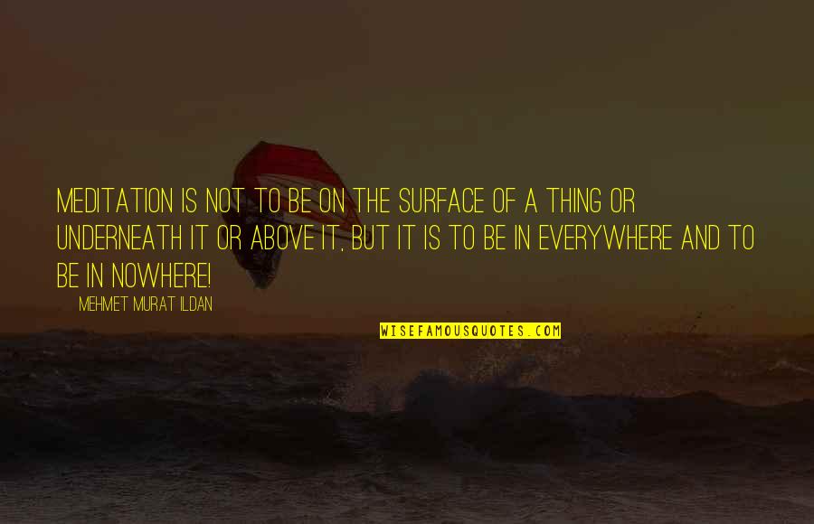 Groggy Synonym Quotes By Mehmet Murat Ildan: Meditation is not to be on the surface Groggy Synonym Quotes By Mehmet Murat Ildan: Meditation is not to be on the surface