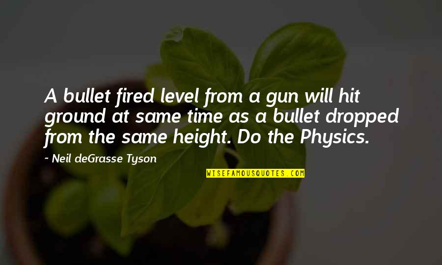 Groggy Synonym Quotes By Neil DeGrasse Tyson: A bullet fired level from a gun will Groggy Synonym Quotes By Neil DeGrasse Tyson: A bullet fired level from a gun will