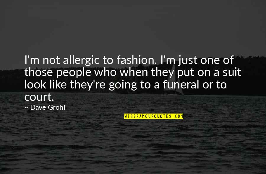 Grohl Quotes By Dave Grohl: I'm not allergic to fashion. I'm just one