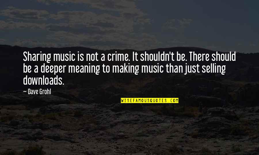 Grohl Quotes By Dave Grohl: Sharing music is not a crime. It shouldn't