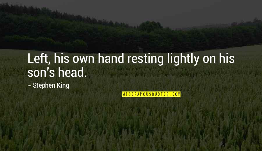 Grohl Sessions Quotes By Stephen King: Left, his own hand resting lightly on his Grohl Sessions Quotes By Stephen King: Left, his own hand resting lightly on his