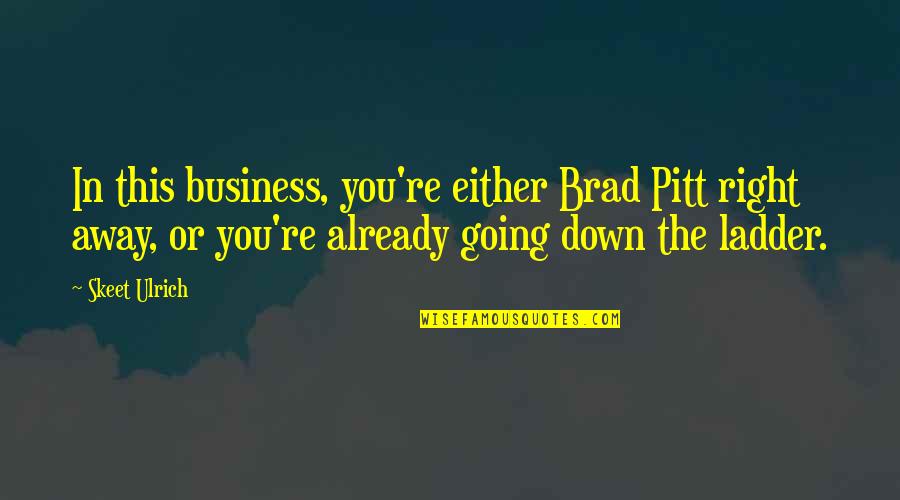 Grohsafe Quotes By Skeet Ulrich: In this business, you're either Brad Pitt right