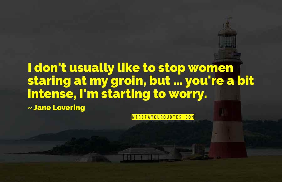 Groin Quotes By Jane Lovering: I don't usually like to stop women staring