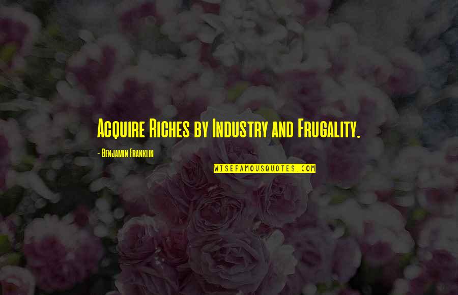 Groins Body Quotes By Benjamin Franklin: Acquire Riches by Industry and Frugality. Groins Body Quotes By Benjamin Franklin: Acquire Riches by Industry and Frugality.