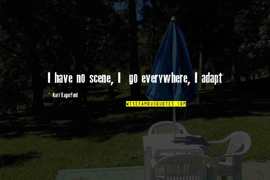 Groins Ocean Quotes By Karl Lagerfeld: I have no scene, I go everywhere, I Groins Ocean Quotes By Karl Lagerfeld: I have no scene, I go everywhere, I
