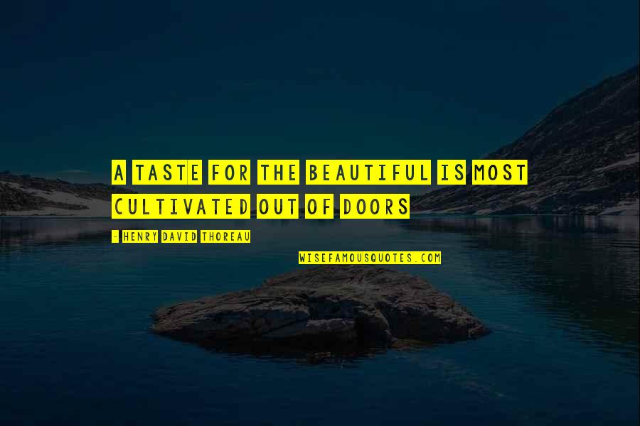 Grokked In A Sentence Quotes By Henry David Thoreau: A taste for the beautiful is most cultivated Grokked In A Sentence Quotes By Henry David Thoreau: A taste for the beautiful is most cultivated