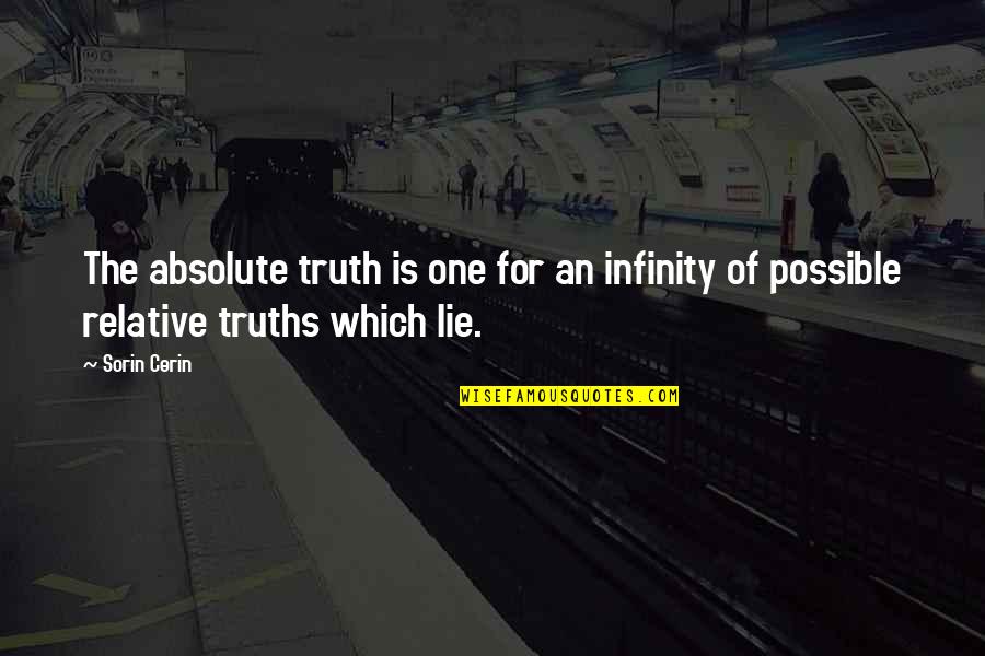 Grokked Quotes By Sorin Cerin: The absolute truth is one for an infinity