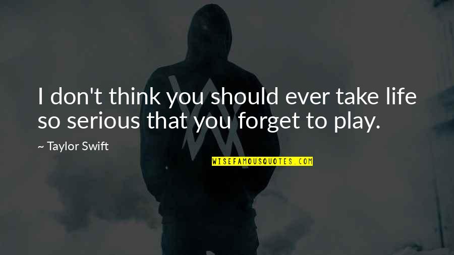 Grokking Deep Quotes By Taylor Swift: I don't think you should ever take life