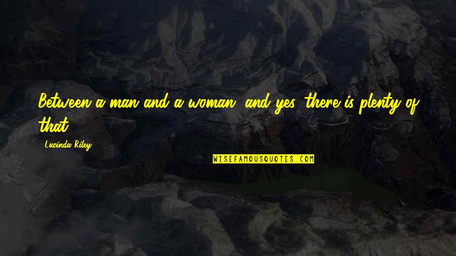 Groksi Quotes By Lucinda Riley: Between a man and a woman, and yes,