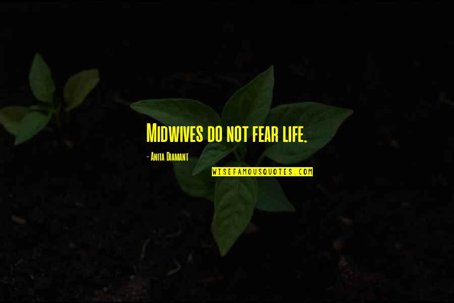 Grokspot Quotes By Anita Diamant: Midwives do not fear life.