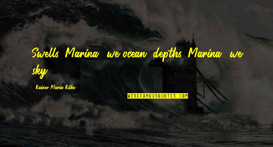 Grokspot Quotes By Rainer Maria Rilke: Swells, Marina? we ocean, depths, Marina? we sky!