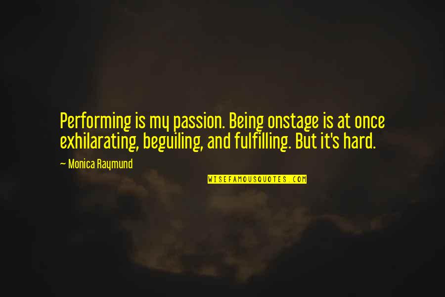 Groleau Rebecca Quotes By Monica Raymund: Performing is my passion. Being onstage is at