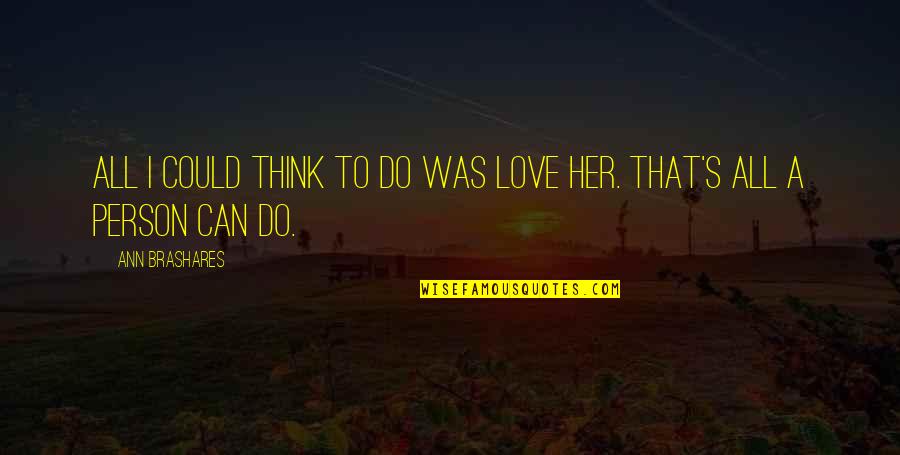 Grolsch Beer Quotes By Ann Brashares: All I could think to do was love