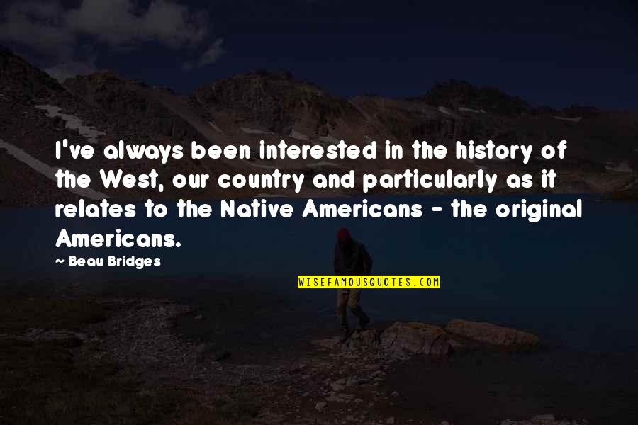 Grolsch Beer Quotes By Beau Bridges: I've always been interested in the history of Grolsch Beer Quotes By Beau Bridges: I've always been interested in the history of