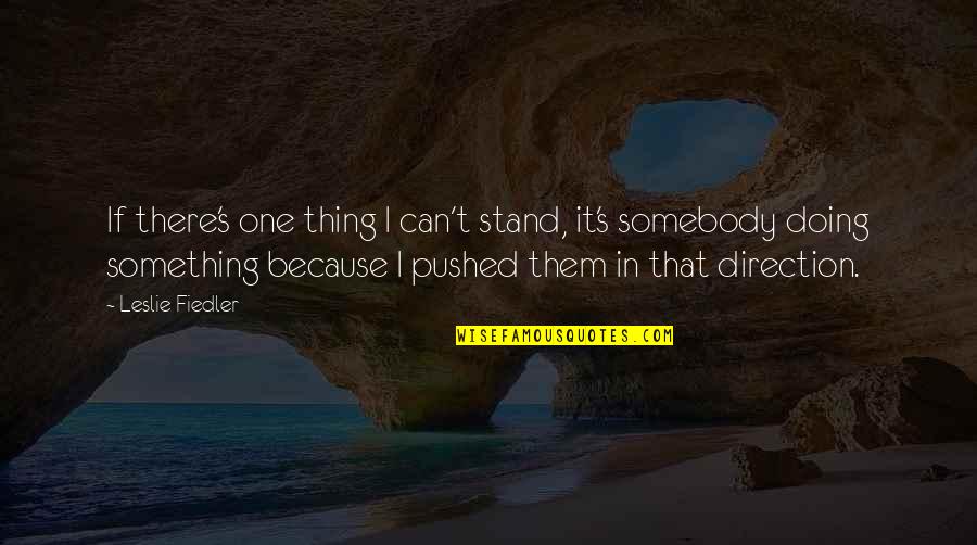 Grom Quotes By Leslie Fiedler: If there's one thing I can't stand, it's Grom Quotes By Leslie Fiedler: If there's one thing I can't stand, it's
