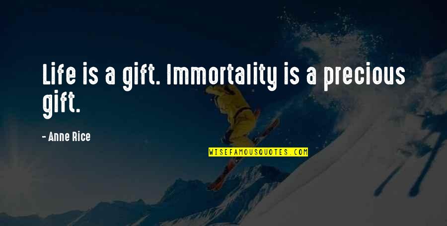 Grommes 24pg Quotes By Anne Rice: Life is a gift. Immortality is a precious