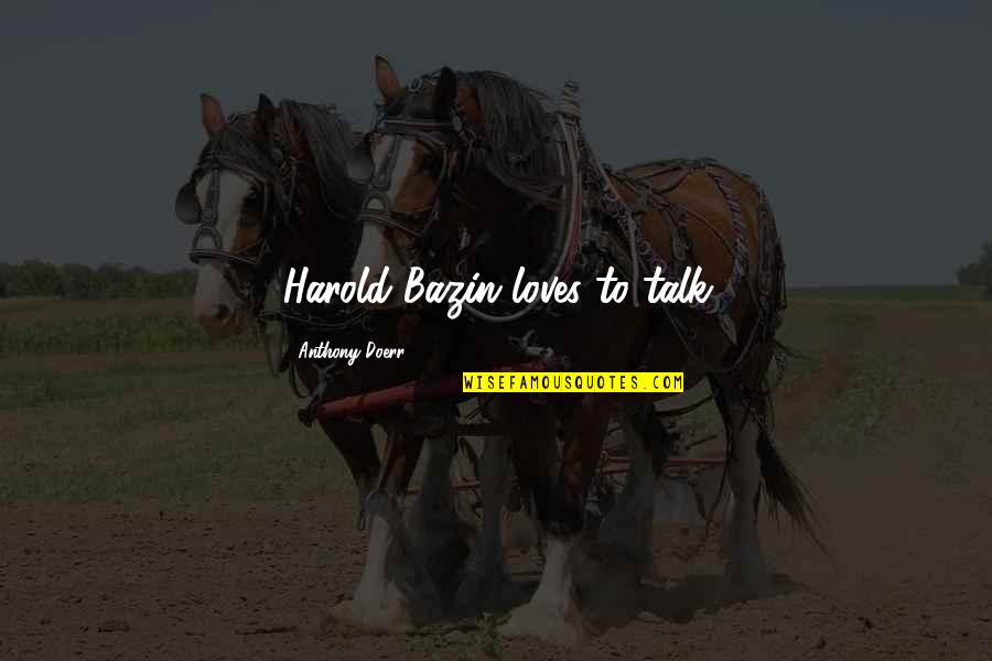 Grommet And Wallace Cheese Quotes By Anthony Doerr: Harold Bazin loves to talk Grommet And Wallace Cheese Quotes By Anthony Doerr: Harold Bazin loves to talk