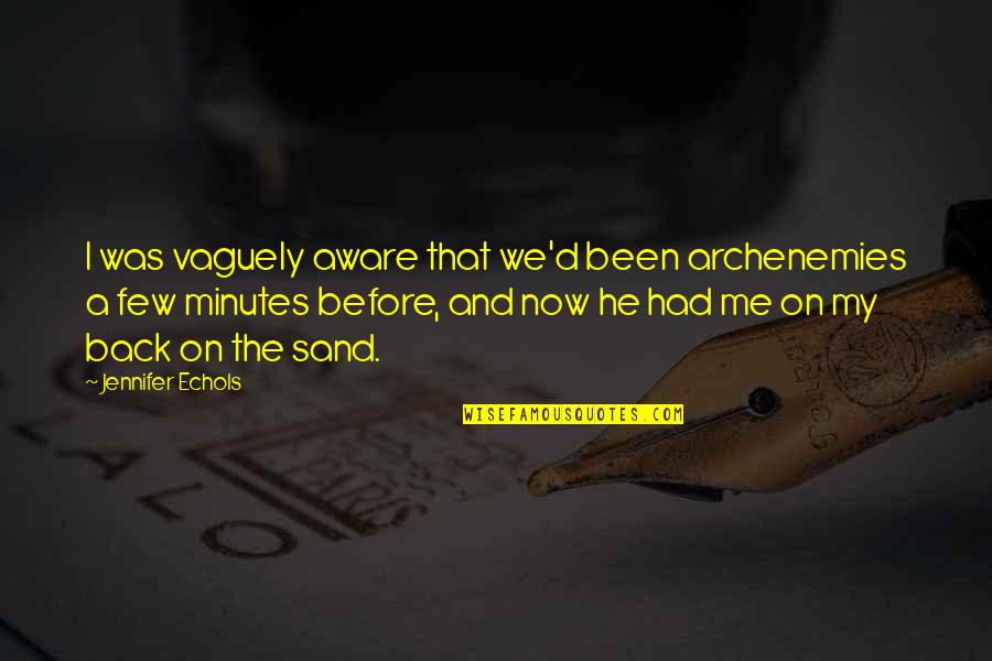 Grommet And Wallace Cheese Quotes By Jennifer Echols: I was vaguely aware that we'd been archenemies Grommet And Wallace Cheese Quotes By Jennifer Echols: I was vaguely aware that we'd been archenemies