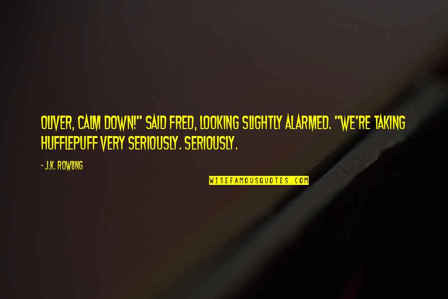 Gromos Svg Quotes By J.K. Rowling: Oliver, calm down!" said Fred, looking slightly alarmed.