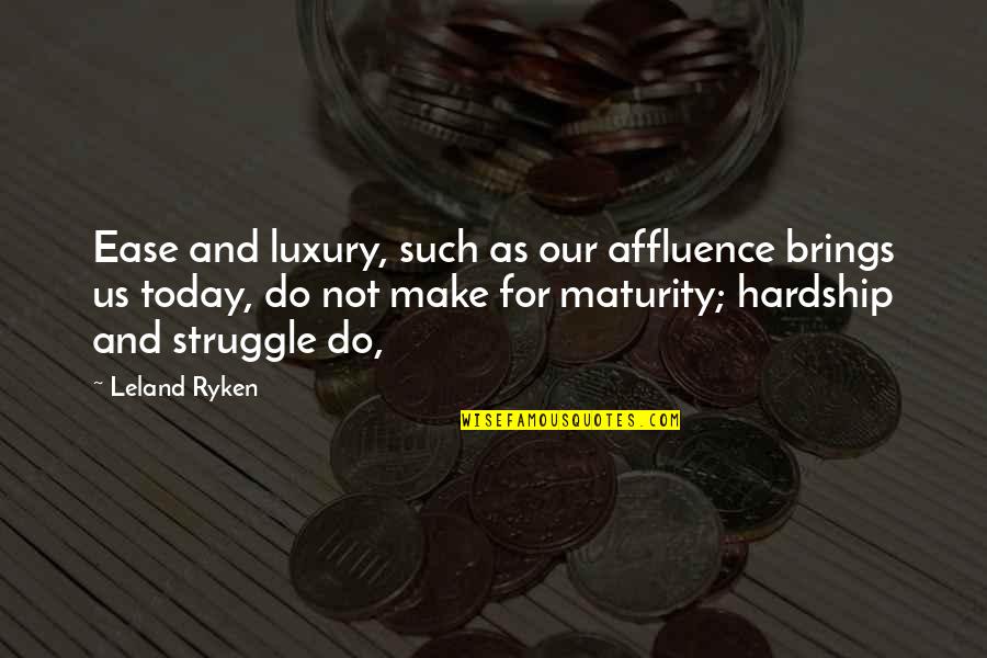 Gromoslaw Quotes By Leland Ryken: Ease and luxury, such as our affluence brings