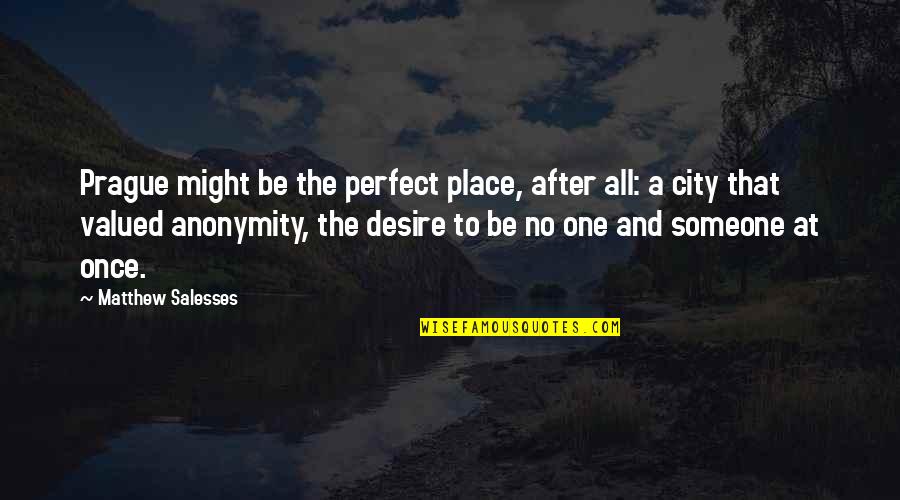 Gromoslaw Quotes By Matthew Salesses: Prague might be the perfect place, after all: