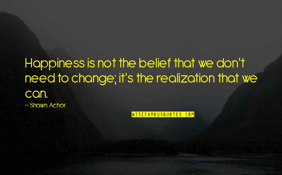 Gromoslaw Quotes By Shawn Achor: Happiness is not the belief that we don't