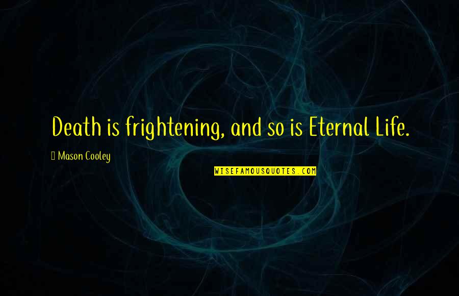Groms For Sale Quotes By Mason Cooley: Death is frightening, and so is Eternal Life.