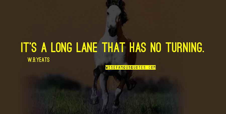 Groms For Sale Quotes By W.B.Yeats: It's a long lane that has no turning.