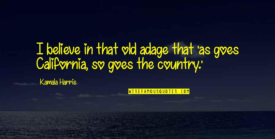 Gromut Quotes By Kamala Harris: I believe in that old adage that 'as