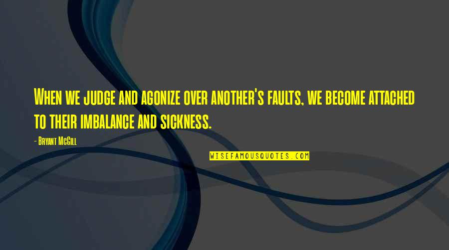 Gronauer Las Vegas Quotes By Bryant McGill: When we judge and agonize over another's faults, Gronauer Las Vegas Quotes By Bryant McGill: When we judge and agonize over another's faults,