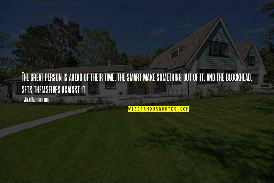 Gronauer Quotes By Jean Baudrillard: The great person is ahead of their time, Gronauer Quotes By Jean Baudrillard: The great person is ahead of their time,