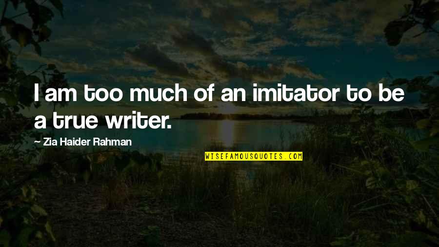 Grondahl Plates Quotes By Zia Haider Rahman: I am too much of an imitator to Grondahl Plates Quotes By Zia Haider Rahman: I am too much of an imitator to