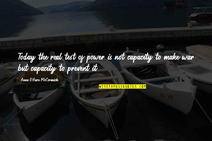 Grondaie In Inglese Quotes By Anne O'Hare McCormick: Today the real test of power is not Grondaie In Inglese Quotes By Anne O'Hare McCormick: Today the real test of power is not