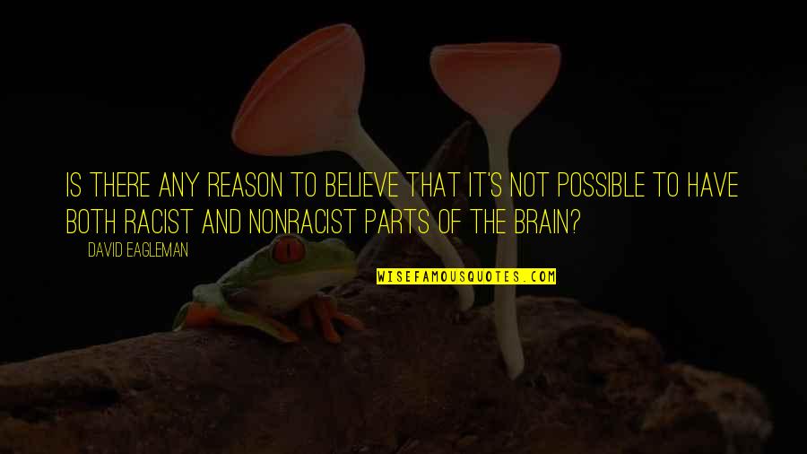 Grondaie In Inglese Quotes By David Eagleman: Is there any reason to believe that it's Grondaie In Inglese Quotes By David Eagleman: Is there any reason to believe that it's