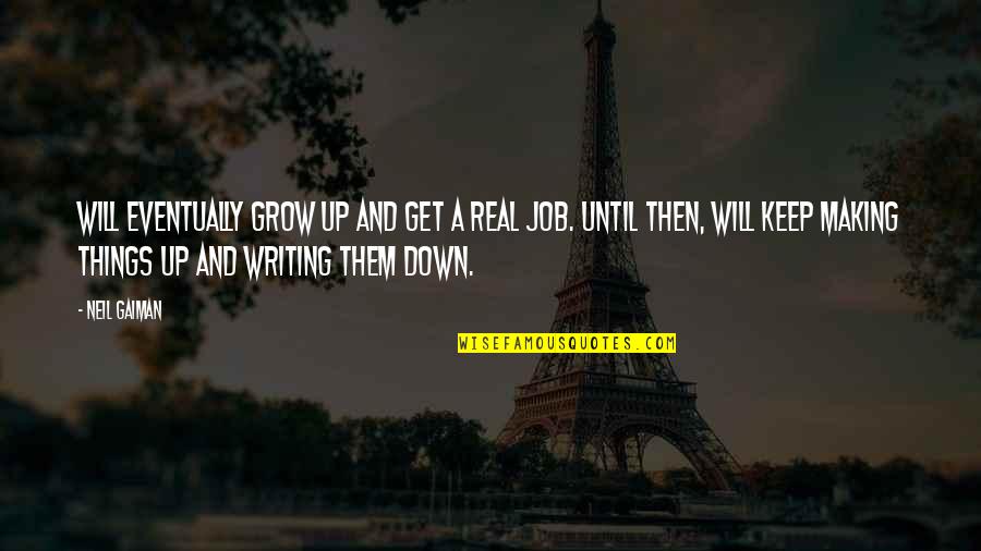 Grondaie In Inglese Quotes By Neil Gaiman: Will eventually grow up and get a real Grondaie In Inglese Quotes By Neil Gaiman: Will eventually grow up and get a real