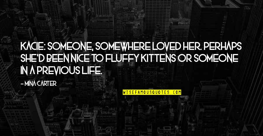 Grondenplatform Quotes By Mina Carter: KACIE: Someone, somewhere loved her. Perhaps she'd been Grondenplatform Quotes By Mina Carter: KACIE: Someone, somewhere loved her. Perhaps she'd been