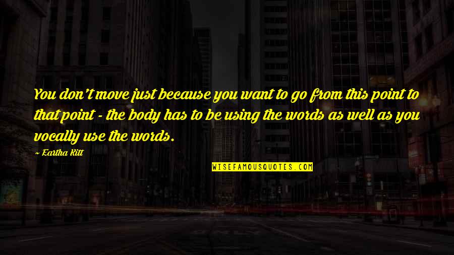 Groneberg Survey Quotes By Eartha Kitt: You don't move just because you want to Groneberg Survey Quotes By Eartha Kitt: You don't move just because you want to