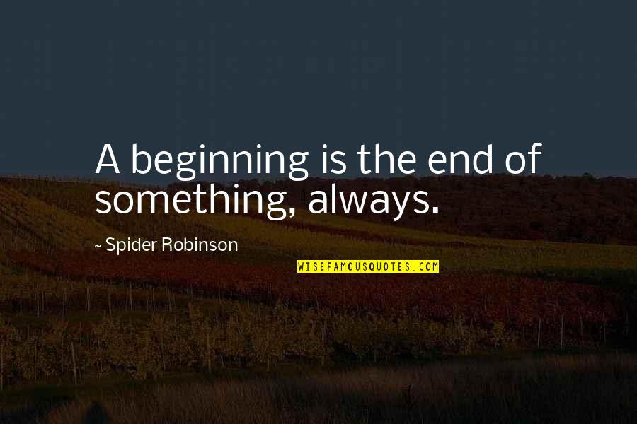 Groneberg Survey Quotes By Spider Robinson: A beginning is the end of something, always. Groneberg Survey Quotes By Spider Robinson: A beginning is the end of something, always.